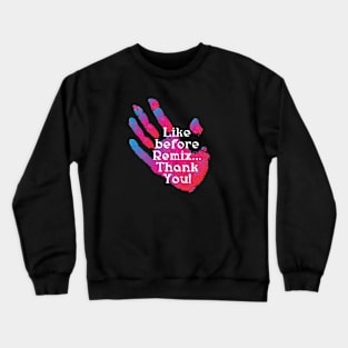 Like before Remix...Thank You! Crewneck Sweatshirt